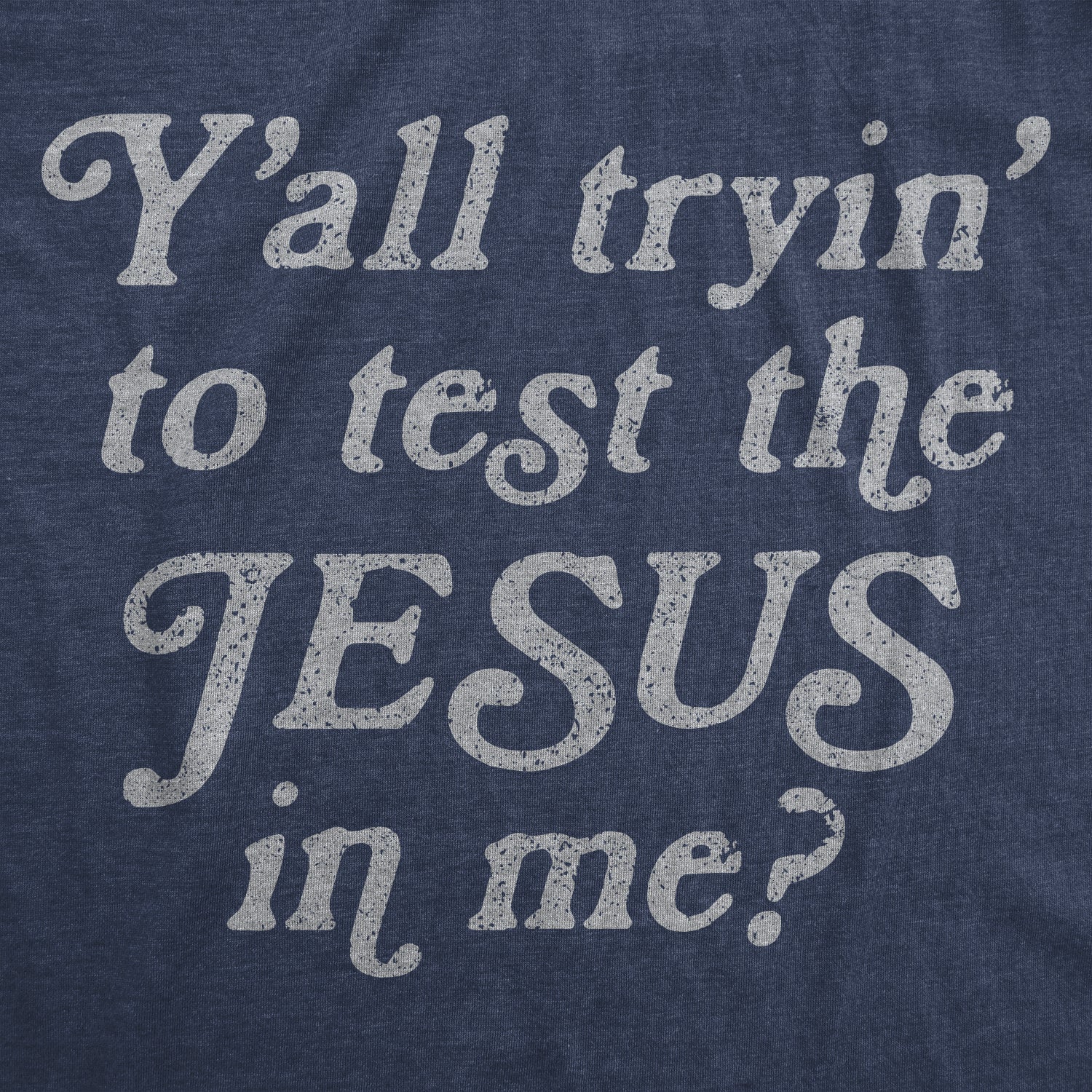 Y'all Tryin' To Test The Jesus In Me Women's T Shirt