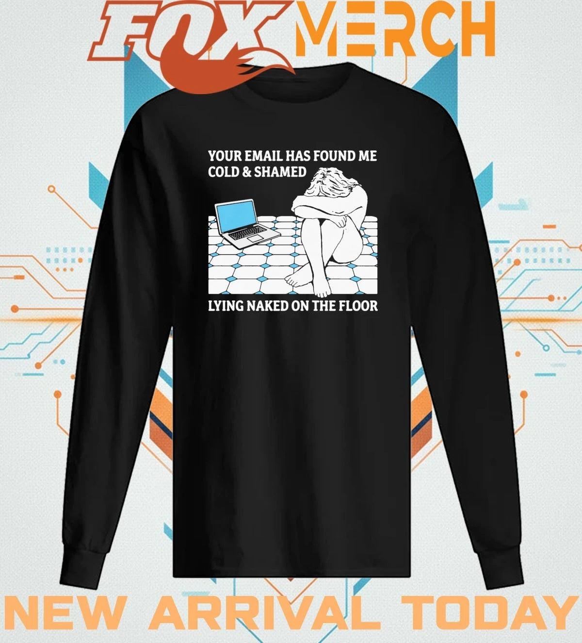 Your email has found Me cold and ashamed lying naked on the floor t-shirt
