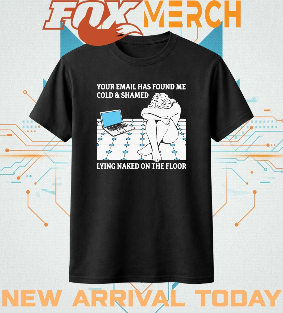 Your email has found Me cold and ashamed lying naked on the floor t-shirt