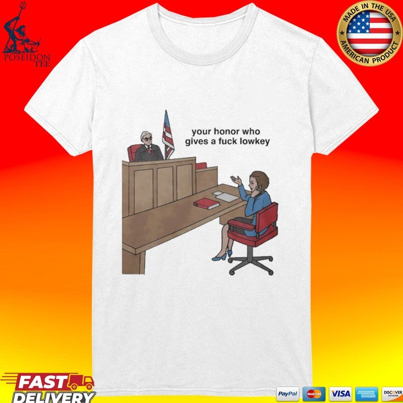 Your Honor Who Gives A Fuck Lowkey Court America T-shirt