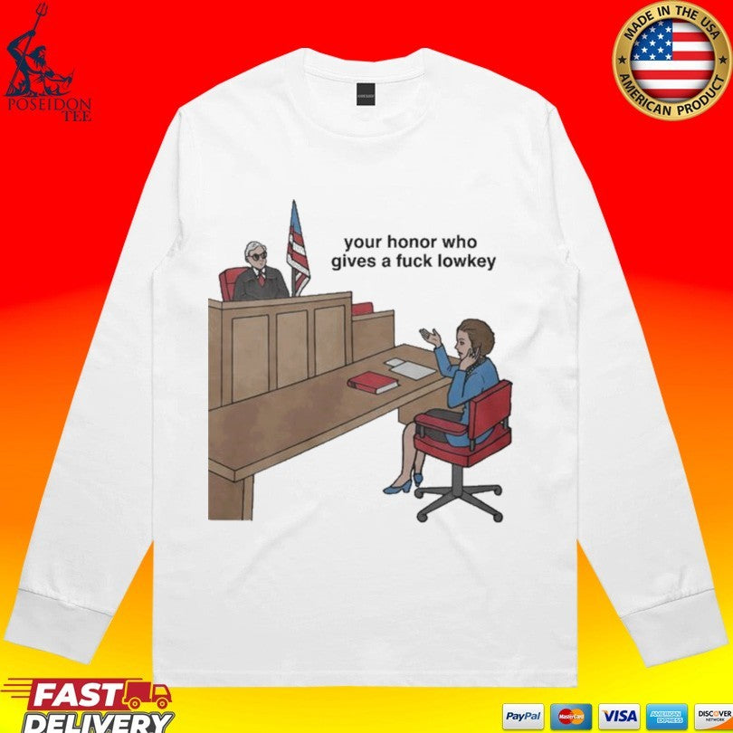 Your Honor Who Gives A Fuck Lowkey Court America T-shirt