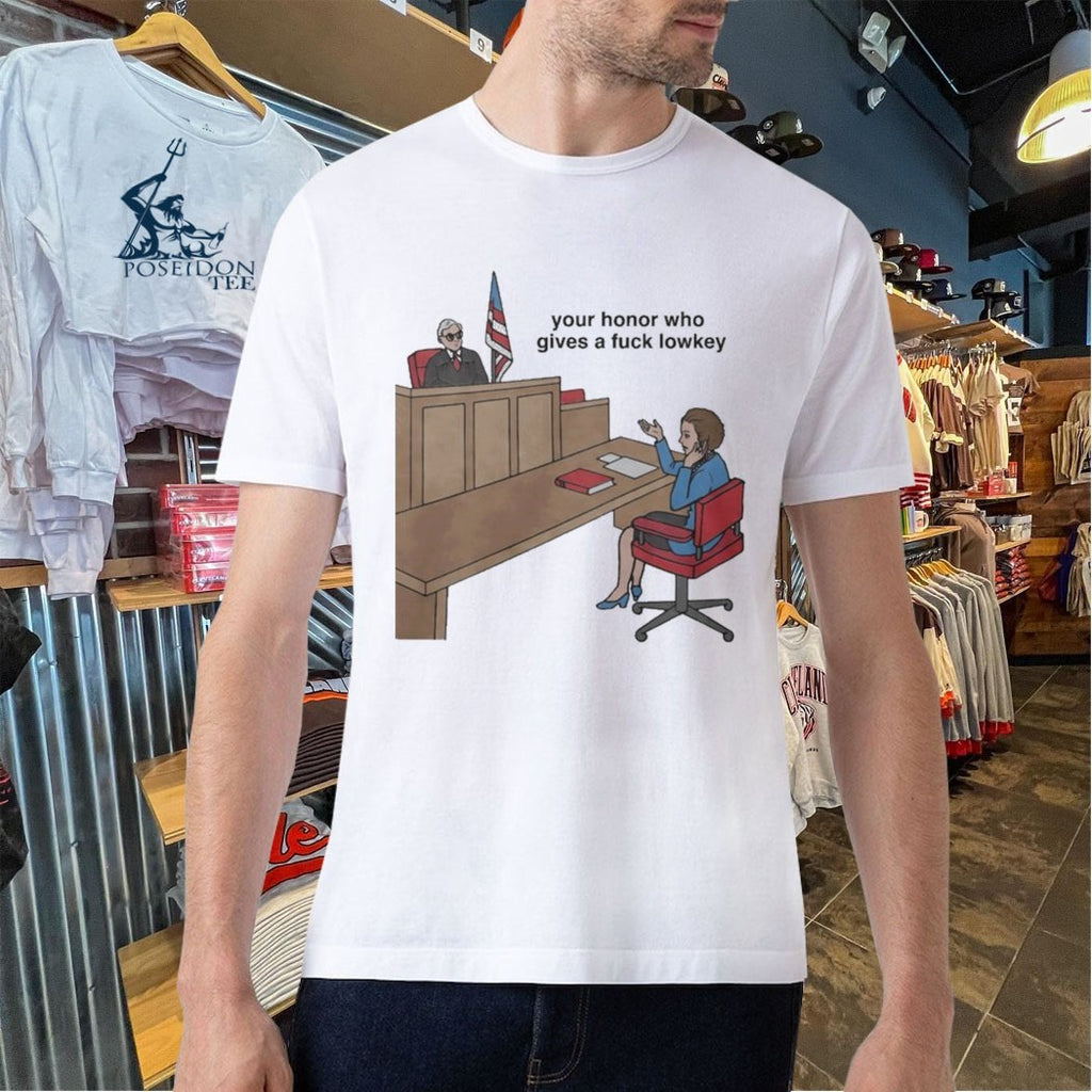 Your Honor Who Gives A Fuck Lowkey Court America T-shirt